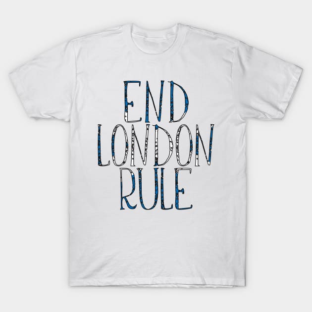 END LONDON RULE, Scottish Independence Saltire Flag Text Slogan T-Shirt by MacPean